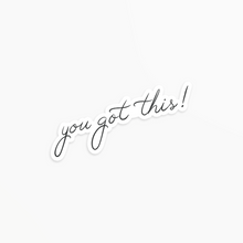 Load image into Gallery viewer, You got this! - Vinyl Sticker